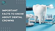 Important Facts To Know About Dental Crowns