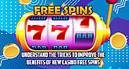 Understand the Tricks to Improve the Benefits of New Casino Free Spins