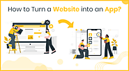 Complete Guide to Turn Your Website into an App for iOS and Android