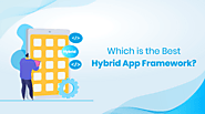 What Are The Best Frameworks Available For Hybrid App Development?