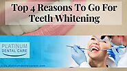 Top 4 Reasons To Go For Teeth Whitening