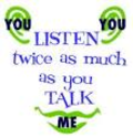 Listen twice as much as you speak