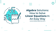 Algebra Solutions: How to Solve Linear Equations In An Easy Way