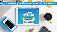 Digital Marketing and its Benefits for Small Businesses