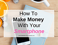 7 Best Apps to Make Money With Smart Phones in 2021
