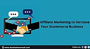 The Complete Guide To Affiliate Marketing To Increase Your Ecommerce Business
