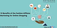 10 Benefits of the Fashion Affiliate Marketing for Online Shopping