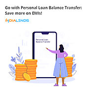 Go with Personal Loan Balance Transfer: Save more on EMIs!