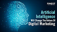 9 Ways That Artificial Intelligence Will Change The Future Of Digital Marketing