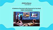 A Definitive Checklist to Be Prepared for Your Next Video Conference