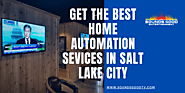 Get the Best Home Automation Sevices in Salt Lake City