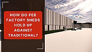 How do PEB Factory Sheds hold up against traditional?