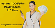 Instant 100 Dollar Payday Loans in 1 Hour |GetFastCashUS