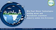 Why Pearl Water Technologies leading water and Wastewater treatment industry Comes into Existence