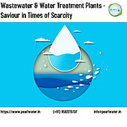 WASTE WATER & WATER TREATMENT PLANTS - SAVIOUR IN TIMES OF SCARCITY