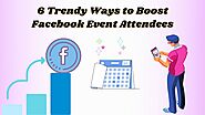 6 Trendy Ways to Boost Facebook Event Attendees