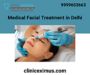 Show Your Beautiful Skin With Medical Facial Treatment in Delhi – Clinic Eximus