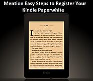 Mention Easy Steps to Register Your Kindle Paperwhite