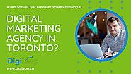 What Should You Consider While Choosing a Digital Marketing Agency in Toronto?