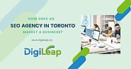 How Does an SEO Agency in Toronto Market a Business?