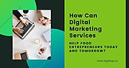 How can Digital Marketing Services help Food Entrepreneurs Today and Tomorrow?