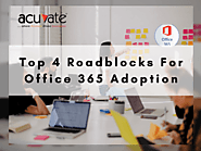 Top 4 Roadblocks For Office 365 Adoption | Blog - Acuvate