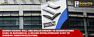 Maruti Suzuki Will Use Solar Energy To Manufacture Cars In Gurugram