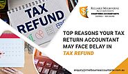Accountants in Melbourne: Top Reasons Your Tax Return Accountant May Face Delay In Tax Refund