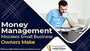 Money Management Mistakes Small Business Owners Make
