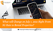 What will Change on July 1, 2021 Right From SG Rate to Rental Properties?