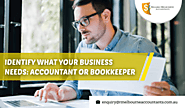 Identify What Your Business Needs: Accountant or Bookkeeper