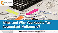 Accountants in Melbourne: When and Why You Need a Tax Accountant Melbourne?