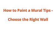 How to Paint a Mural Tips - Choose the Right Wall by muralpainter