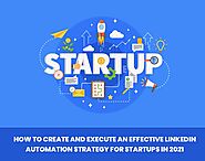 How To Create And Execute An Effective LinkedIn Automation Strategy For Startups In 2021 | by Sofia Alee | Mar, 2021 ...
