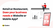 Retail or Restaurant, Does your business needs a Website or Mobile App?
