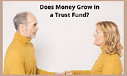 Does Money Grow in a Trust Fund?