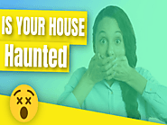 Is Your House Haunted? 10 Ways to Tell