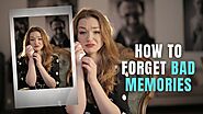 How to Forget Bad Memories : Best 5 Ways