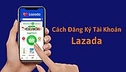 Cách đăng ký tài khoản Lazada nhanh trong 3 phút | Dealngon24h
