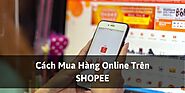 Cách đặt mua hàng online trên Shopee qua điện thoại và máy tính