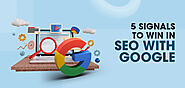5 Signals to Win in SEO with Google
