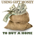 Guidelines for Home Buyers to Use Gift Money for Down Payments