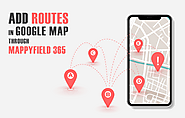 How to Add Routes in Google Map Through MappyField 365