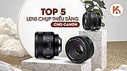 Top 5 len chụp thiếu sáng tốt nhất dành cho máy ảnh Canon