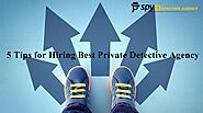 5 Tips for Hiring The Best Private Detective Agency | Spy Detective Agency