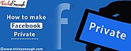 How to make Facebook private? Hide FB Profile and Page