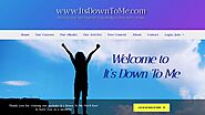 Motivational And Inspirational Membership Website www.ItsDownToMe.com Is Now Live