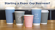 How You Can Start A Business for Paper Cup