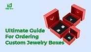 The Ultimate Guide for Ordering Custom Jewelry Boxes
