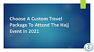 Choose A Custom Travel Package To Attend The Hajj Event In 2021